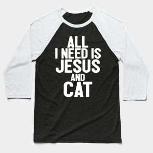 All I Need Is Jesus And Cat Baseball T-Shirt